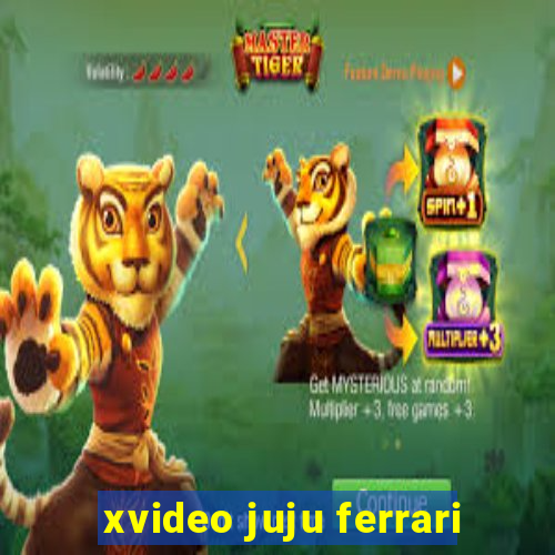 xvideo juju ferrari